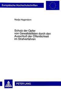 Schutz Der Opfer Von Gewaltdelikten Durch Den Ausschluß Der Oeffentlichkeit Im Strafverfahren