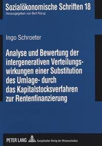 Analyse Und Bewertung Der Intergenerativen Verteilungswirkungen Einer Substitution Des Umlage- Durch Das Kapitalstocksverfahren Zur Rentenfinanzierung