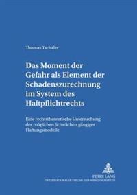 Das Moment Der Gefahr ALS Element Der Schadenszurechnung Im System Des Haftpflichtrechts
