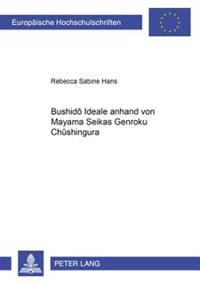 Bushidô-Ideale Anhand Von Mayama Seikas «Genroku Chûshingura»