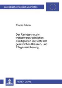 Der Rechtsschutz in Wettbewerbsrechtlichen Streitigkeiten Im Recht Der Gesetzlichen Kranken- Und Pflegeversicherung