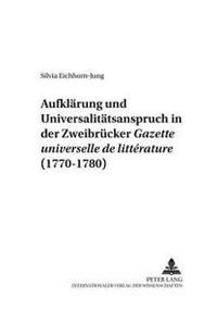 Aufklaerung Und Universalitaetsanspruch in Der Zweibruecker «Gazette Universelle de Littérature» (1770-1780)