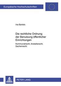 Die rechtliche Ordnung der Benutzung oeffentlicher Einrichtungen