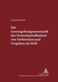 Die Gesetzgebungssystematik Der Versuchsstrafbarkeit Von Verbrechen Und Vergehen Im Stgb