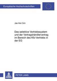 Das Selektive Vertriebssystem Und Der Vertragshaendlervertrag Im Bereich Des Kfz-Vertriebs in Der Eg