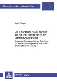 Die Einordnung Neuer Formen Der Arbeitsorganisation in Ein Lebenszykluskonzept