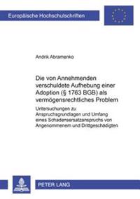 Die Vom Annehmenden Verschuldete Aufhebung Einer Adoption (§ 1763 Bgb) ALS Vermoegensrechtliches Problem