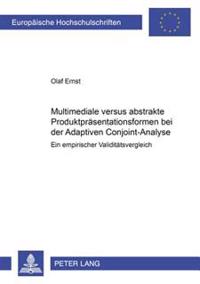 Multimediale Versus Abstrakte Produktpraesentationsformen Bei Der Adaptiven Conjoint-Analyse