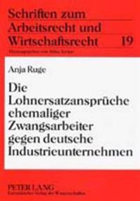 Die Lohnersatzansprueche Ehemaliger Zwangsarbeiter Gegen Deutsche Industrieunternehmen