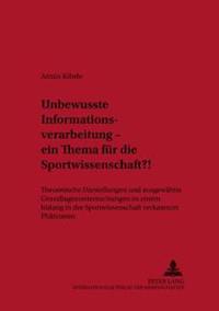 Unbewusste Informationsverarbeitung - Ein Thema Fuer Die Sportwissenschaft?!