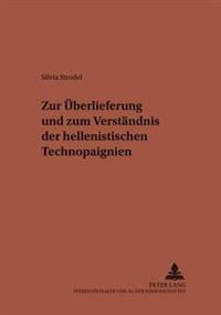 Zur Ueberlieferung Und Zum Verstaendnis Der Hellenistischen Technopaignien