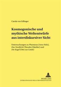 Kosmogonische Und Mythische Weltentwuerfe Aus Interdiskursiver Sicht