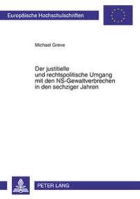 Der Justitielle Und Rechtspolitische Umgang Mit Den Ns-Gewaltverbrechen in Den Sechziger Jahren