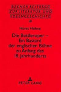 Die Bettleroper - Ein Bastard Der Englischen Buehne Zu Anfang Des 18. Jahrhunderts