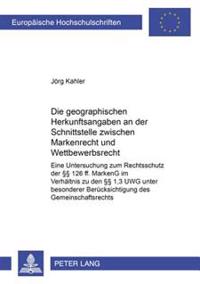 Die Geographischen Herkunftsangaben an Der Schnittstelle Zwischen Markenrecht Und Wettbewerbsrecht