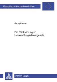 Die Rueckwirkung Im Umwandlungssteuergesetz