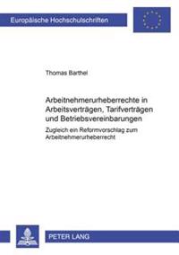 Arbeitnehmerurheberrechte in Arbeitsvertraegen, Tarifvertraegen Und Betriebsvereinbarungen