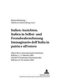 Italien-Ansichten. - Italien in Selbst- Und Fremdwahrnehmung- Immaginario Dell'italia- In Patria E All'estero
