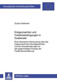 Kriegsursachen Und Friedensbedingungen in Guatemala