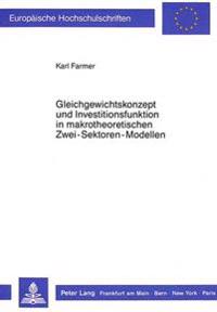 Gleichgewichtskonzept Und Investitionsfunktion in Makrotheoretischen Zwei-Sektoren-Modellen