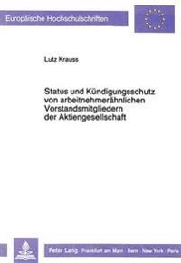 Status Und Kuendigungsschutz Von Arbeitnehmeraehnlichen Vorstandsmitgliedern Der Aktiengesellschaft