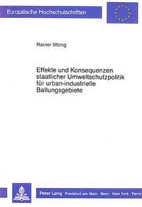 Effekte Und Konsequenzen Staatlicher Umweltschutzpolitik Fuer Urban-Industrielle Ballungsgebiete