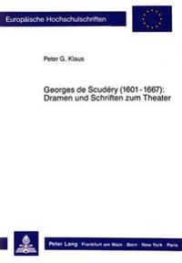 Georges de Scudéry (1601-1667): - Dramen Und Schriften Zum Theater