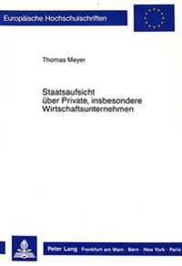 Staatsaufsicht Ueber Private, Insbesondere Wirtschaftsunternehmen