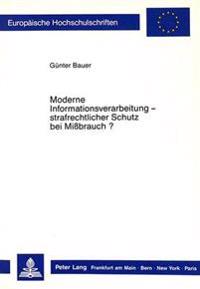 Moderne Informationsverarbeitung - Strafrechtlicher Schutz Bei Missbrauch?