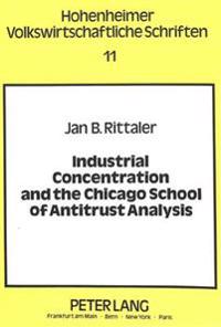 Industrial Concentration and the Chicago School of Antitrust Analysis
