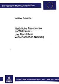 Natuerliche Ressourcen Im Weltraum - Das Recht Ihrer Wirtschaftlichen Nutzung -