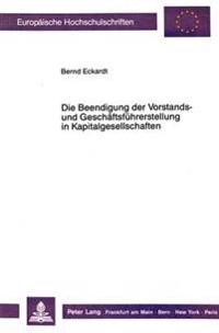 Die Beendigung Der Vorstands- Und Geschaeftsfuehrerstellung in Kapitalgesellschaften