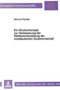 Ein Strukturkonzept Zur Verbesserung Der Wettbewerbsstellung Der Norddeutschen Zuckerwirtschaft