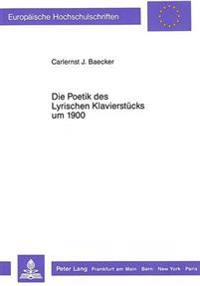 Die Poetik Des Lyrischen Klavierstuecks Um 1900
