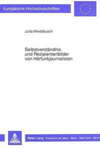 Selbstverstaendnis Und Rezipientenbilder Von Hoerfunkjournalisten