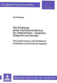 Die Einleitung Eines Insolvenzverfahrens Fuer Unternehmen- - Ursachen, Zeitpunkt Und Gruende -