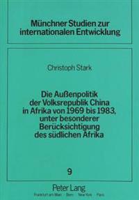 Die Außenpolitik Der Volksrepublik China in Afrika Von 1969 Bis 1983, Unter Besonderer Beruecksichtigung Des Suedlichen Afrika