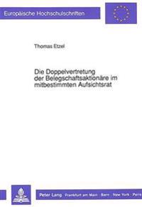 Die Doppelvertretung Der Belegschaftsaktionaere Im Mitbestimmten Aufsichtsrat