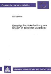 Einseitige Rechtskraftwirkung Von Urteilen Im Deutschen Zivilprozeß