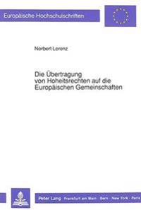 Die Uebertragung Von Hoheitsrechten Auf Die Europaeischen Gemeinschaften