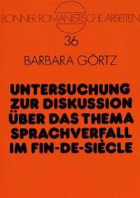 Untersuchung Zur Diskussion Ueber Das Thema Sprachverfall Im Fin-De-Siècle