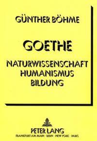 Goethe - Naturwissenschaft Humanismus Bildung