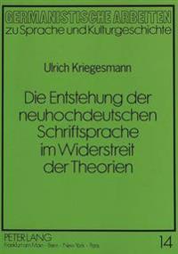 Die Entstehung Der Neuhochdeutschen Schriftsprache Im Widerstreit Der Theorien