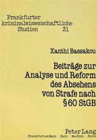 Beitraege Zur Analyse Und Reform Des Absehens Von Strafe Nach § 60 Stgb