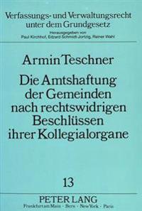 Die Amtshaftung Der Gemeinden Nach Rechtswidrigen Beschluessen Ihrer Kollegialorgane
