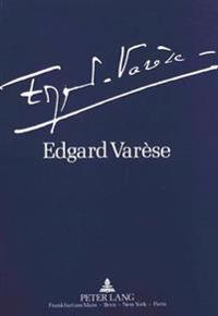 Edgard Varèse 1883-1965: Dokumente Zu Leben Und Werk
