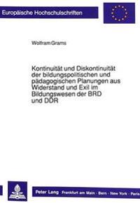 Kontinuitaet Und Diskontinuitaet Der Bildungspolitischen Und Paedagogischen Planungen Aus Widerstand Und Exil Im Bildungswesen Der Brd Und Ddr