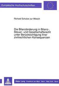 Die Bilanzaenderung in Bilanz-, Steuer- Und Gesellschaftsrecht Unter Beruecksichtigung Ihrer Zivilrechtlichen Konsequenzen