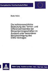 Die Kollisionsrechtliche Bedeutung Des Termin- Und Differenzeinwandes Bei Boersentermingeschaeften Im Ausland Unter Besonderer Beruecksichtigung Des Ewg-Vertrages