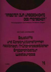 Baustoffe Und Konstruktionsformen Neolithisch/Fruehbronzezeitlicher Grabarchitektur Westeuropas
